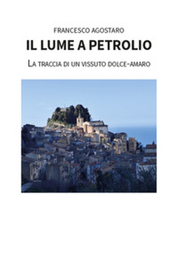 Il lume a petrolio. La traccia di un vissuto dolce-amaro - Librerie.coop