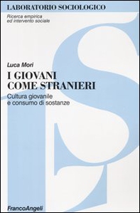 I giovani come stranieri. Cultura giovanile e consumo di sostanze - Librerie.coop