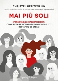 Mai più soli. Ipersensibili e iperefficienti: come evitare incomprensioni e conflitti restando se stessi - Librerie.coop