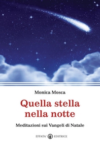 Quella stella nella notte. Meditazioni sui Vangeli di Natale - Librerie.coop
