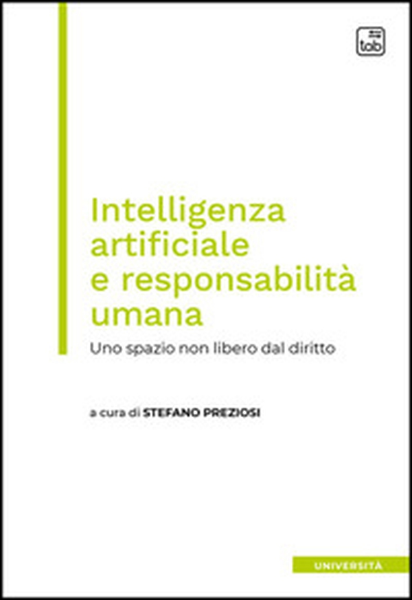Intelligenza artificiale e responsabilità umana. Uno spazio non libero dal diritto - Librerie.coop