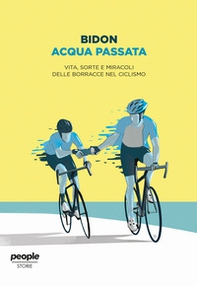 Acqua passata. Vita, sorte e miracoli delle borracce nel ciclismo - Librerie.coop