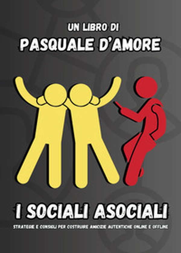 I sociali asociali. Strategie e consigli per costruire amicizie autentiche online e offline - Librerie.coop I sociali asociali. Strategie e consigli per costruire amicizie autentiche online e offline - Librerie.coop