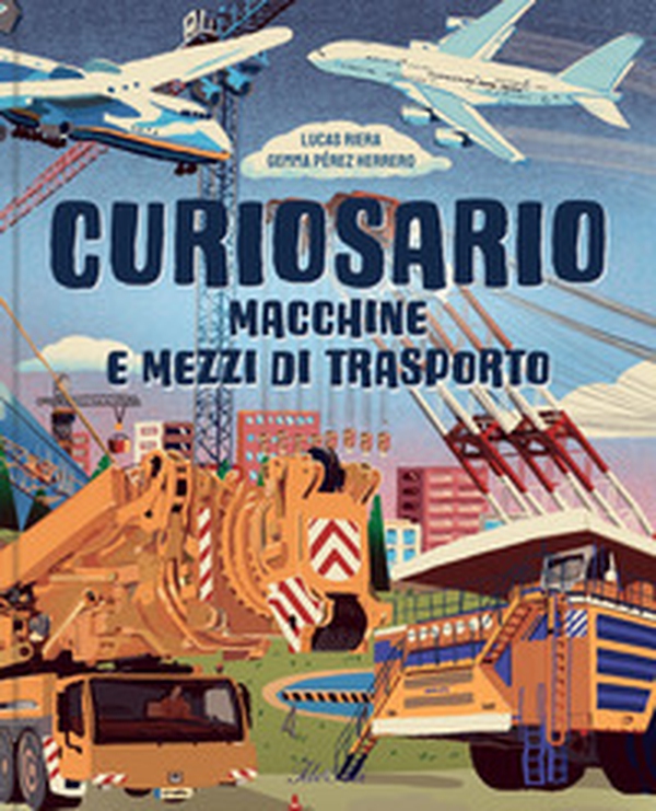 Macchine e mezzi di trasporto. Curiosario - Librerie.coop