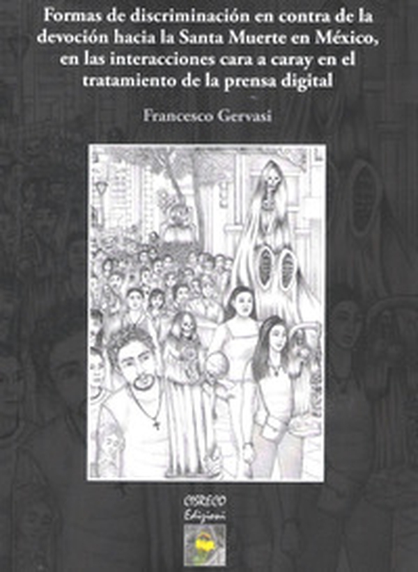 Formas de discriminatiòn en contra de la devociòn hacia la Santa Muerte en México, en las interacciones cara a caray en el tratamiento de la prensa digital - Librerie.coop