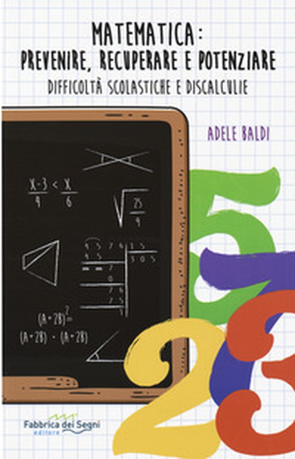 Matematica: prevenire, recuperare e potenziare. Difficoltà scolastiche e discalculie - Librerie.coop Matematica: prevenire, recuperare e potenziare. Difficoltà scolastiche e discalculie - Librerie.coop