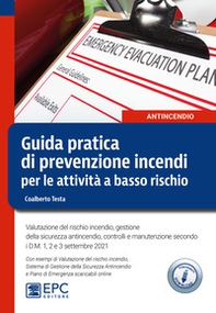 Guida pratica di prevenzione incendi per le attività a basso rischio. Valutazione del rischio incendio, gestione della sicurezza antincendio, controlli e manutenzione secondo i D.M. 1, 2 e 3 settembre 2021 - Librerie.coop
