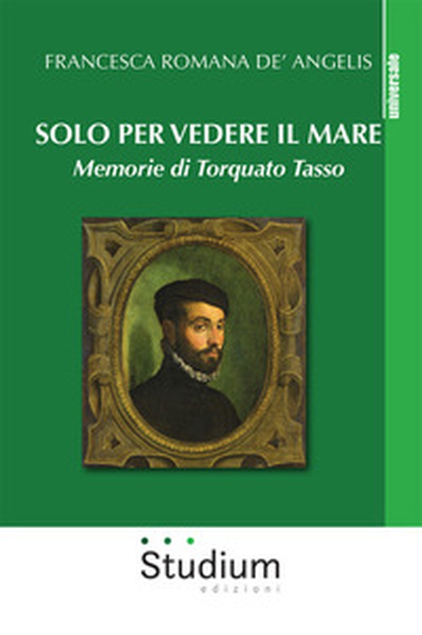Solo per vedere il mare. Memorie di Torquato Tasso - Librerie.coop