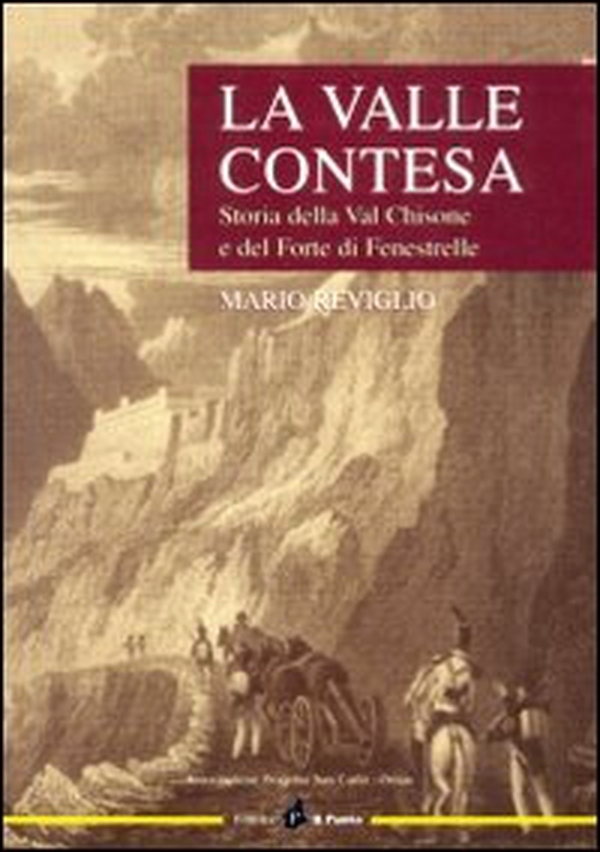 La valle contesa. Storia della val Chisone e del forte di Fenestrelle - Librerie.coop La valle contesa. Storia della val Chisone e del forte di Fenestrelle - Librerie.coop