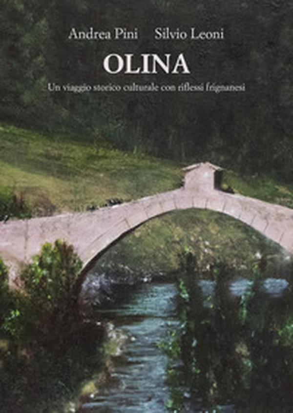 Olina. Un viaggio storico culturale con riflessi frignanesi - Librerie.coop Olina. Un viaggio storico culturale con riflessi frignanesi - Librerie.coop