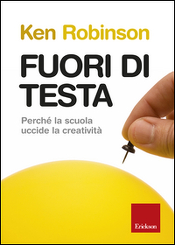 Fuori di testa. Perché la scuola uccide la creatività - Librerie.coop Fuori di testa. Perché la scuola uccide la creatività - Librerie.coop