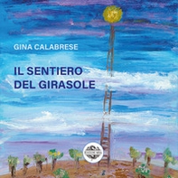 Il sentiero del girasole - Librerie.coop Il sentiero del girasole - Librerie.coop