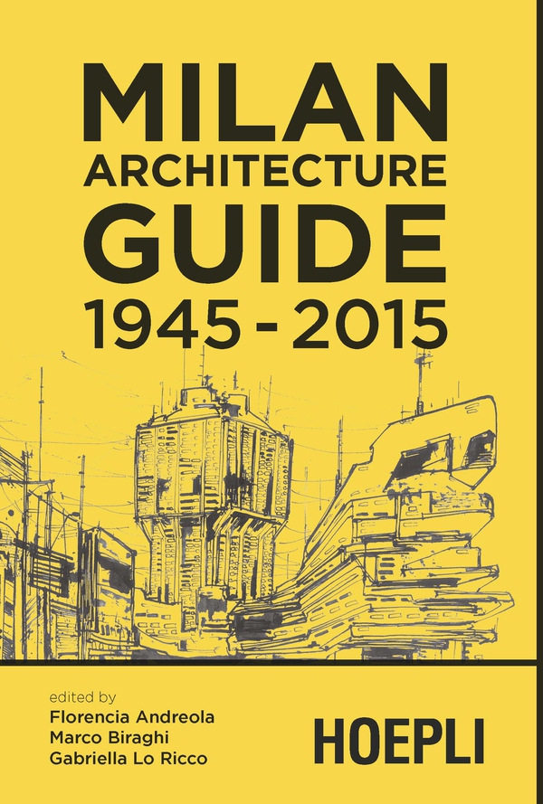 Milan Architecture Guide 1945-2015 - Librerie.coop Milan Architecture Guide 1945-2015 - Librerie.coop