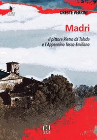 Madri. Sulle orme del pittore Pietro da Talada lungo l'Appennino Tosco-Emiliano - Librerie.coop
