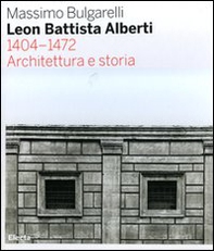 Leon Battista Alberti 1404-1472. Architettura e storia - Librerie.coop Leon Battista Alberti 1404-1472. Architettura e storia - Librerie.coop