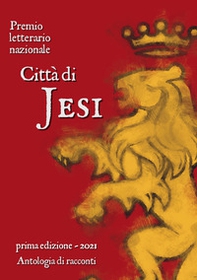 Premio letterario nazionale città di Jesi. Prima edizione 2021 - Librerie.coop