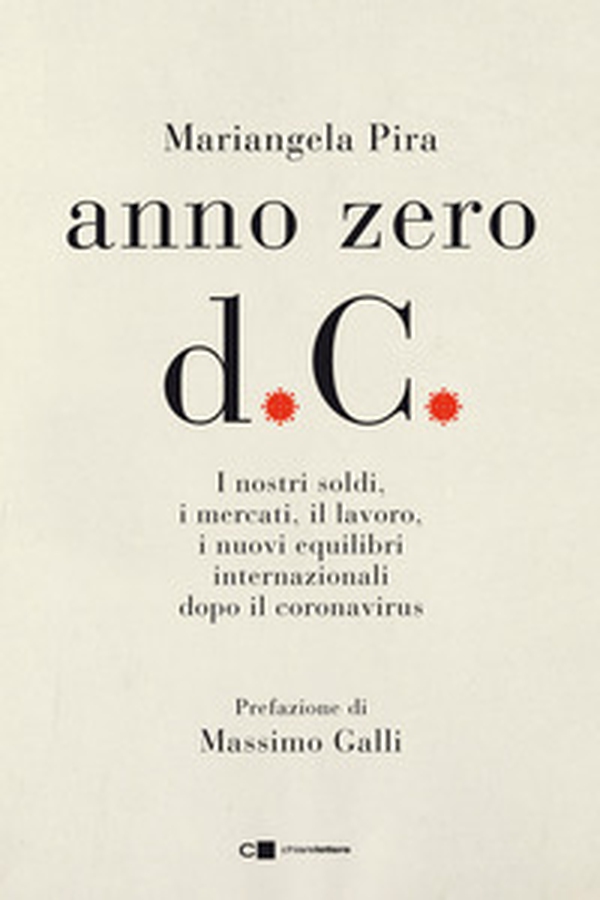 Anno zero d.C. I nostri soldi, i mercati, il lavoro, i nuovi equilibri internazionali dopo il coronavirus - Librerie.coop Anno zero d.C. I nostri soldi, i mercati, il lavoro, i nuovi equilibri internazionali dopo il coronavirus - Librerie.coop