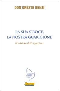 La sua croce, la nostra guarigione. Il mistero dell'espiazione - Librerie.coop La sua croce, la nostra guarigione. Il mistero dell'espiazione - Librerie.coop