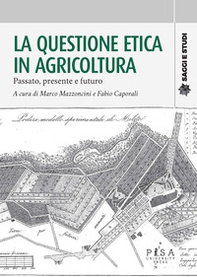 La questione etica in agricoltura. Passato, presente e futuro - Librerie.coop La questione etica in agricoltura. Passato, presente e futuro - Librerie.coop