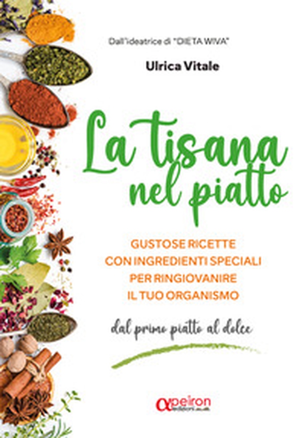 La tisana nel piatto. Gustose ricette con ingredienti speciali per ringiovanire il tuo organismo - Librerie.coop La tisana nel piatto. Gustose ricette con ingredienti speciali per ringiovanire il tuo organismo - Librerie.coop