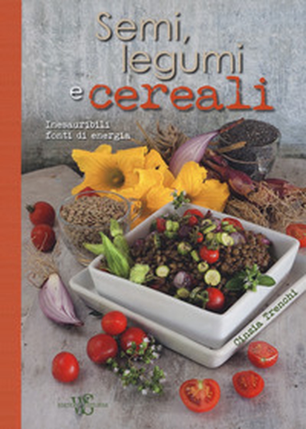Semi, legumi e cereali. Inesauribili fonti di energia - Librerie.coop Semi, legumi e cereali. Inesauribili fonti di energia - Librerie.coop