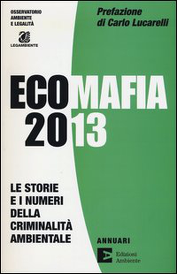 Ecomafia 2013. Le storie e i numeri della criminalità ambientale - Librerie.coop Ecomafia 2013. Le storie e i numeri della criminalità ambientale - Librerie.coop