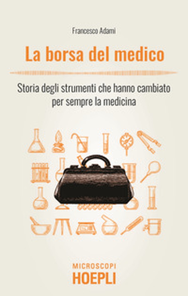 La borsa del medico. Storia degli strumenti che hanno cambiato per sempre la medicina - Librerie.coop La borsa del medico. Storia degli strumenti che hanno cambiato per sempre la medicina - Librerie.coop