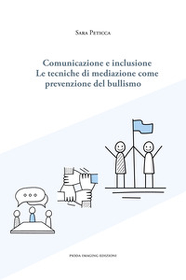 Comunicazione e inclusione. Le tecniche di mediazione come prevenzione del bullismo - Librerie.coop Comunicazione e inclusione. Le tecniche di mediazione come prevenzione del bullismo - Librerie.coop