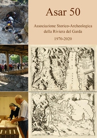 ASAR 50. Associazione Storico-Archeologica della Riviera del Garda 1970-2020 - Librerie.coop