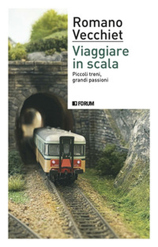 Viaggiare in scala. Piccoli treni, grandi passioni - Librerie.coop