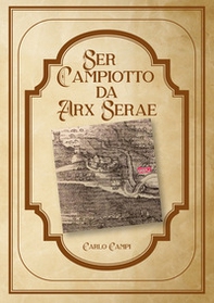 Ser Campiotto da Arx Serae - Librerie.coop Ser Campiotto da Arx Serae - Librerie.coop