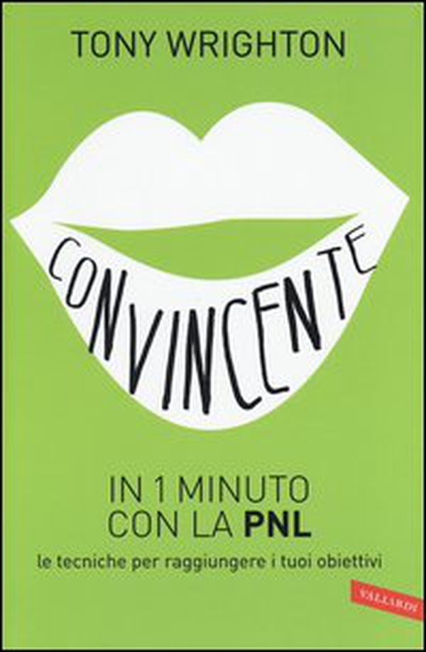 Convincente in 1 minuto con la PNL. Le tecniche per raggiungere i tuoi obiettivi - Librerie.coop Convincente in 1 minuto con la PNL. Le tecniche per raggiungere i tuoi obiettivi - Librerie.coop