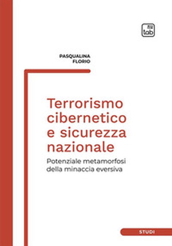 Terrorismo cibernetico e sicurezza nazionale. Potenziale metamorfosi della minaccia eversiva - Librerie.coop Terrorismo cibernetico e sicurezza nazionale. Potenziale metamorfosi della minaccia eversiva - Librerie.coop