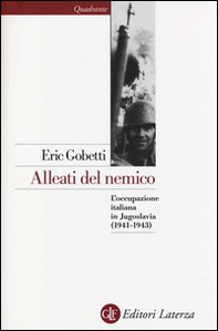Alleati del nemico. L'occupazione italiana in Jugoslavia (1941-1943) - Librerie.coop Alleati del nemico. L'occupazione italiana in Jugoslavia (1941-1943) - Librerie.coop