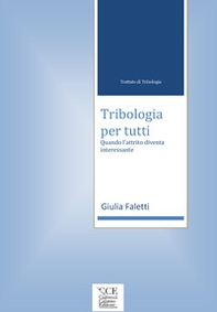 Tribologia per tutti. Quando l'attrito diventa interessante. Trattato di tribologia - Librerie.coop
