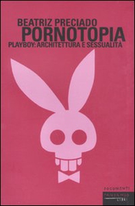 Pornotopia. Playboy: architettura e sessualità - Librerie.coop
