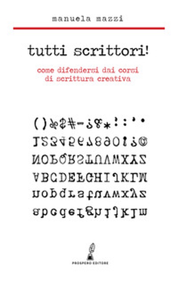 Tutti scrittori! Come difendersi dai corsi di scrittura creativa - Librerie.coop Tutti scrittori! Come difendersi dai corsi di scrittura creativa - Librerie.coop