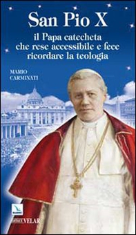 San Pio X. Il Papa catecheta che rese accessibile e fece ricordare la teologia - Librerie.coop