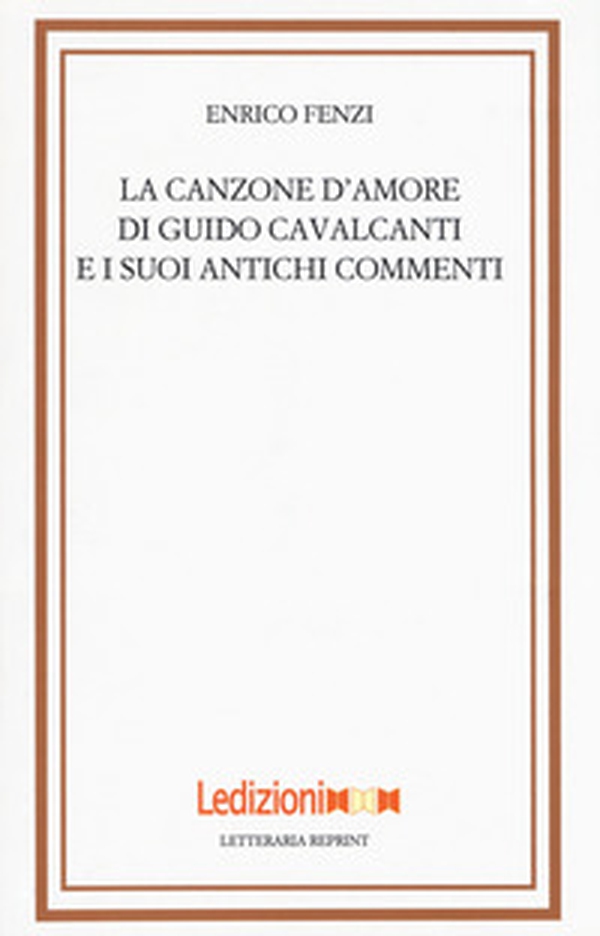La canzone d'amore di Guido Cavalcanti e i suoi antichi commenti - Librerie.coop La canzone d'amore di Guido Cavalcanti e i suoi antichi commenti - Librerie.coop