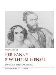 Per Fanny e Wilhelm Hensel. Un contributo critico - Librerie.coop Per Fanny e Wilhelm Hensel. Un contributo critico - Librerie.coop