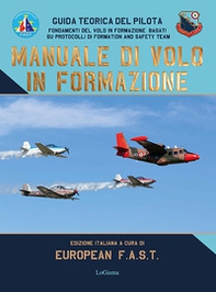 Manuale di volo in formazione. Guida teorica del pilota. Fondamenti del Volo in formazione basati su protocolli di Formation And Safety Team - Librerie.coop