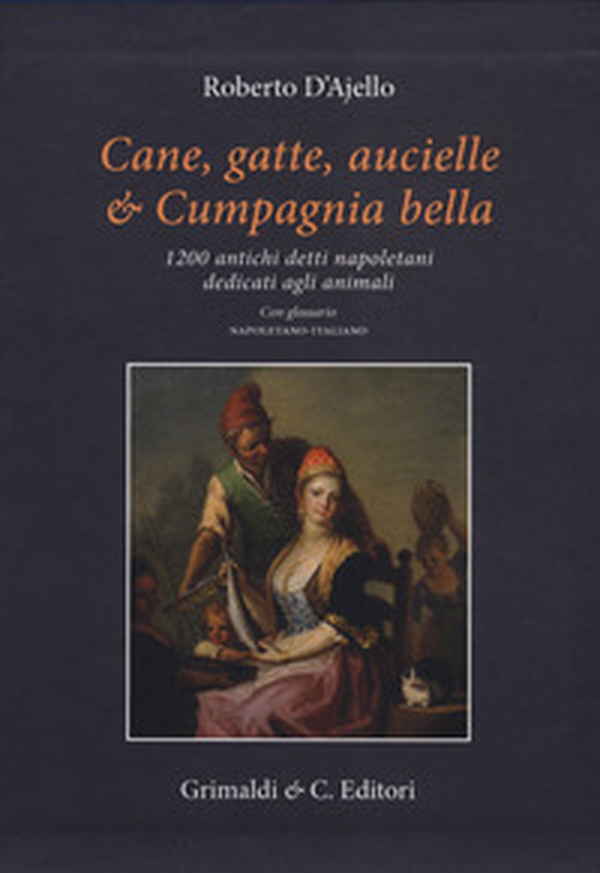 Cane, gatte, aucielle, e cumpagnia bella. 1200 antichi detti napoletani dedicati agli animali - Librerie.coop Cane, gatte, aucielle, e cumpagnia bella. 1200 antichi detti napoletani dedicati agli animali - Librerie.coop
