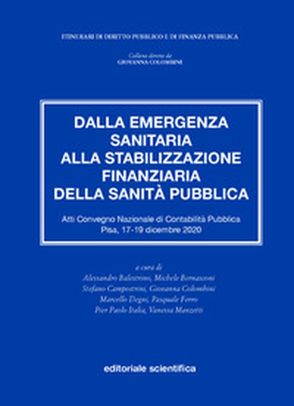 Dalla emergenza sanitaria alla stabilizzazione finanziaria della sanità pubblica. Atti del Convegno Nazionale di Contabilità Pubblica (Pisa, 17-19 dicembre 2020) - Librerie.coop Dalla emergenza sanitaria alla stabilizzazione finanziaria della sanità pubblica. Atti del Convegno Nazionale di Contabilità Pubblica (Pisa, 17-19 dicembre 2020) - Librerie.coop