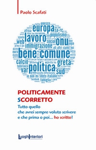 Politicamente scorretto. Tutto quello che avrei sempre voluto scrivere e che prima o poi... ho scritto! - Librerie.coop Politicamente scorretto. Tutto quello che avrei sempre voluto scrivere e che prima o poi... ho scritto! - Librerie.coop