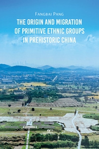 The origin and migration of primitive ethnic groups in prehistoric China - Librerie.coop