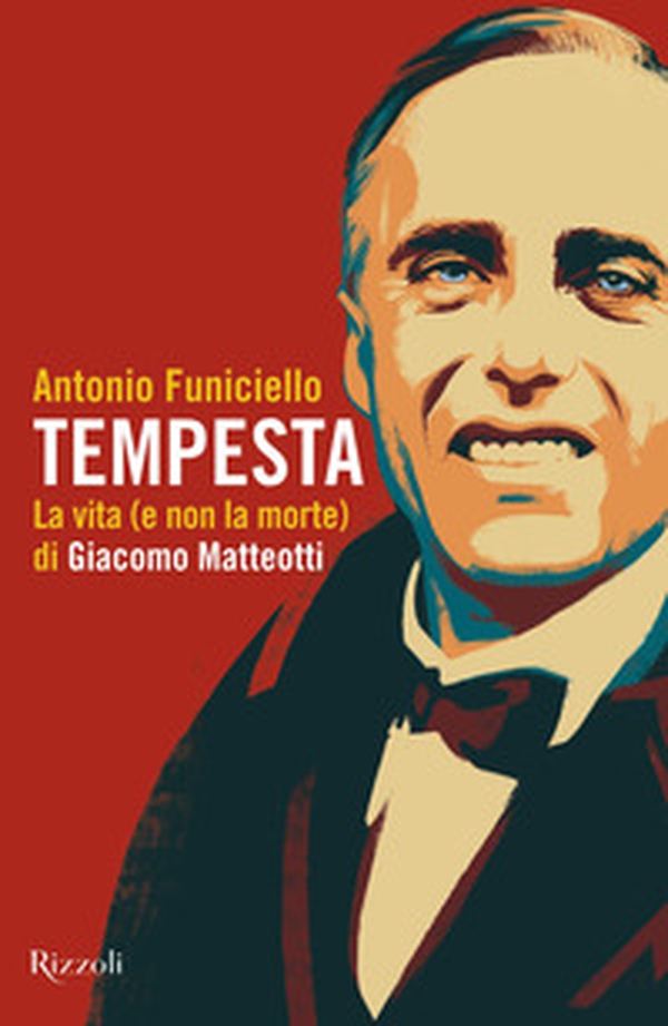 Tempesta. La vita (e la non morte) di Giacomo Matteotti - Librerie.coop Tempesta. La vita (e la non morte) di Giacomo Matteotti - Librerie.coop