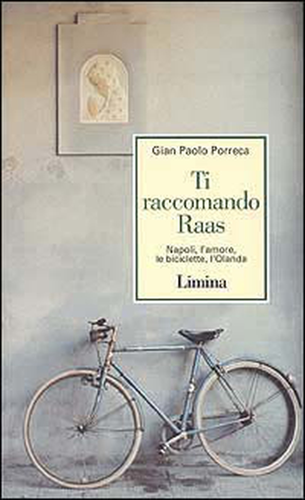 Ti raccomando Raas. Napoli, l'amore, le biciclette, l'Olanda - Librerie.coop Ti raccomando Raas. Napoli, l'amore, le biciclette, l'Olanda - Librerie.coop