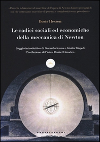 Le radici sociali ed economiche della meccanica di Newton - Librerie.coop