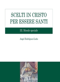 Scelti in Cristo per essere santi. III. Morale speciale - Librerie.coop