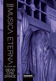 Musica eterna. La storia dei Dead Can Dance - Librerie.coop Musica eterna. La storia dei Dead Can Dance - Librerie.coop